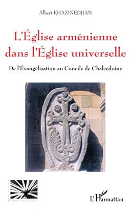 L'Eglise arménienne dans l'Eglise universelle : de l'évangélisation au concile de Chalcédoine