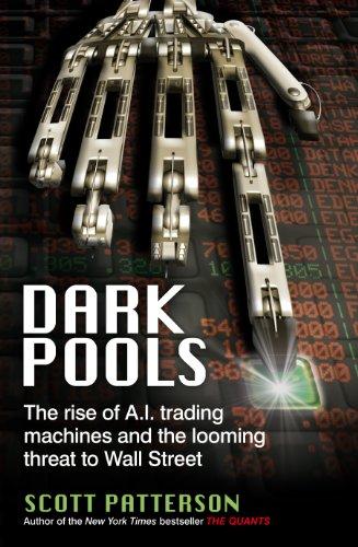 Dark Pools: The rise of A.I. trading machines and the looming threat to Wall Street