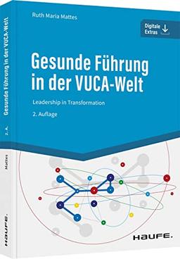 Gesunde Führung in der VUCA-Welt: Leadership in Transformation (Haufe Fachbuch)