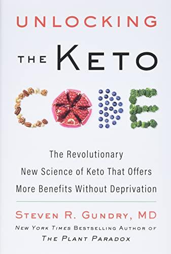 Unlocking the Keto Code: The Revolutionary New Science of Keto That Offers More Benefits Without Deprivation (The Plant Paradox, 7, Band 7)