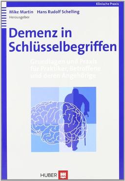 Demenz in Schlüsselbegriffen: Grundlagen und Praxis für Praktiker, Betroffene und deren Angehörige