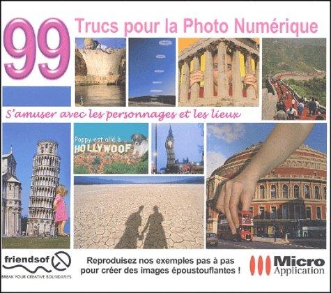 99 trucs pour la photo numérique : s'amuser avec les personnages et les lieux