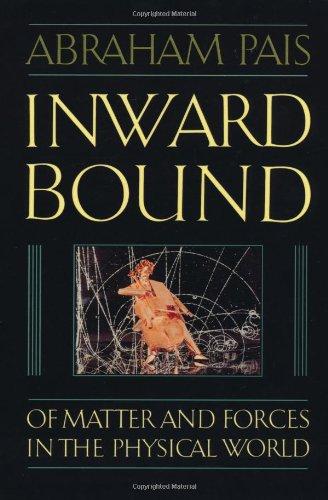 Inward Bound: Of Matter and Forces in the Physical World