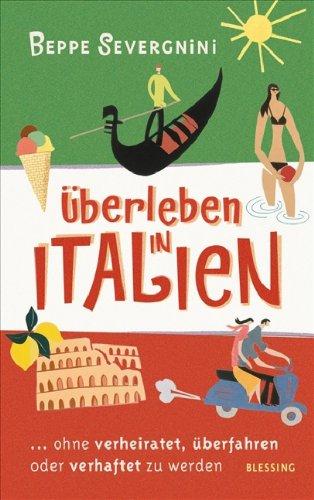 Überleben in Italien: ...ohne verheiratet, überfahren oder verhaftet zu werden