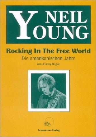 Neil Young - Rocking in The Free World - Die amerikanischen Jahre