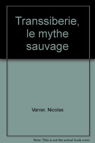 Transsibérie, le mythe sauvage