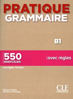 Pratique grammaire B1 : 550 exercices avec règles : corrigés inclus