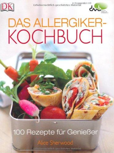 Das Allergiker-Kochbuch. 100 Rezepte für Genießer