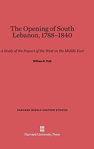 The Opening of South Lebanon, 1788-1840: A Study of the Impact of the West on the Middle East (Harvard Middle Eastern Studies, Band 8)