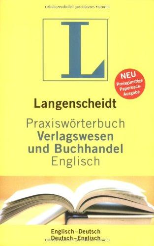 Langenscheidt Praxiswörterbuch Verlagswesen und Buchhandel. Englisch - Deutsch / Deutsch - Englisch