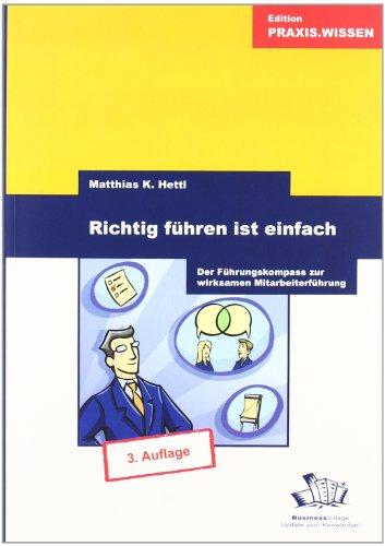 Richtig führen ist einfach. Der Führungskompass zur wirksamen Mitarbeiterführung