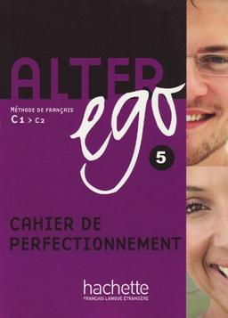 Alter ego 5: Méthode de français / Cahier de perfectionnement