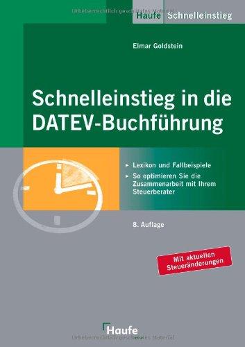 Schnelleinstieg in die DATEV-Buchführung: Lexikon und Fallbeispiele. So optimieren Sie die Zusammenarbeit mit Ihrem Steuerberater / Mit aktuellen Steueränderungen