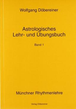 Astrologisches Lehr- und Übungsbuch. Bd 1. Münchner Rhythmenlehre