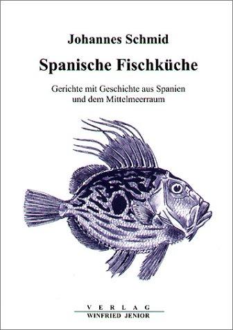 Spanische Fischküche: Gerichte mit Geschichte aus Spanien und dem Mittelmeerraum