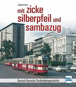 mit zicke, silberpfeil und sambazug: Deutsch-Deutsche Straßenbahngeschichte