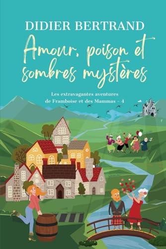 Amour, poison et sombres mystères: Un cosy suspense au pays de Galles (Les extravagantes aventures de Framboise et les Mammas, Band 4)