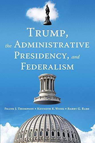 Trump, the Administrative Presidency, and Federalism