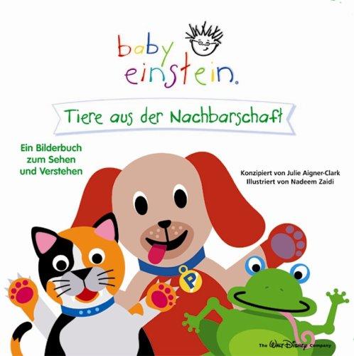 Baby Einstein. Tiere aus der Nachbarschaft. Ein Bilderbuch zum Sehen und Verstehen