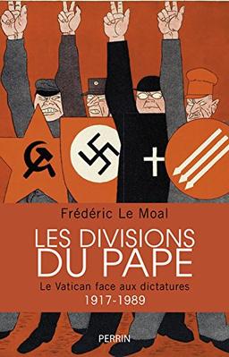 Les divisions du pape : le Vatican face aux dictatures, 1917-1989