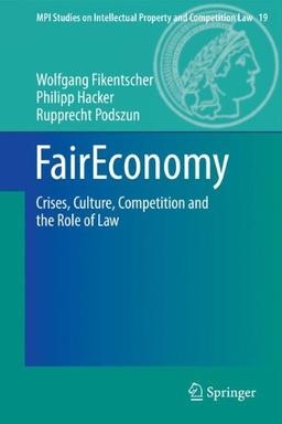 FairEconomy: Crises, Culture, Competition and the Role of Law (MPI Studies on Intellectual Property and Competition Law)