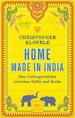 Home made in India: Eine Liebesgeschichte zwischen Delhi und Berlin