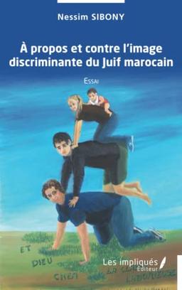 A propos et contre l'image discriminante du Juif marocain : essai