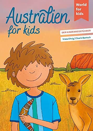 Australien for kids: Der Kinderreiseführer (World for kids - Reiseführer für Kinder)