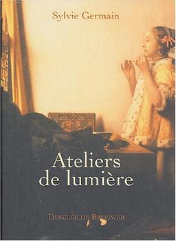 Ateliers de lumière : Piero della Francesca, Johannes Vermeer, Georges de La Tour