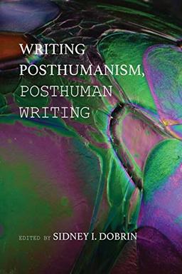 Writing Posthumanism, Posthuman Writing (New Media Theory)