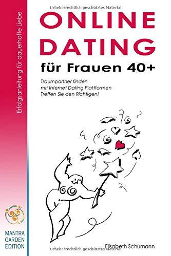 Online Dating für Frauen 40+.  Erfolgsanleitung für dauerhafte Liebe. Traumpartner finden mit Internet Dating Plattformen. Treffen Sie den Richtigen!