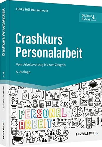 Crashkurs Personalarbeit: Vom Arbeitsvertrag bis zum Zeugnis (Haufe Fachbuch)