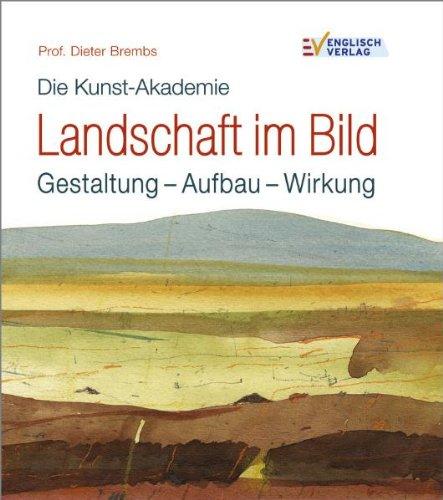 Die Kunst-Akademie. Landschaft im Bild: Gestaltung - Aufbau - Wirkung