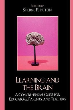 Learning and the Brain: A Comprehensive Guide for Educators, Parents, and Teachers: A Comprehensive Guide for Educators, Parents, and Teachers