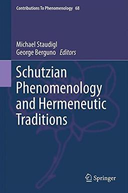 Schutzian Phenomenology and Hermeneutic Traditions (Contributions To Phenomenology)