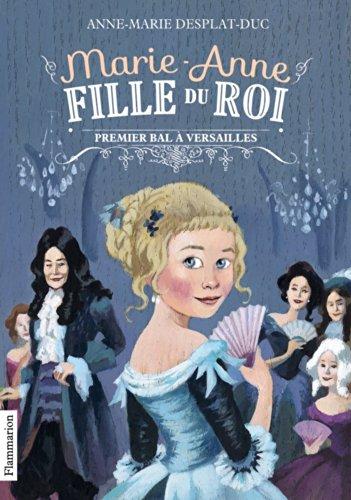 Marie-Anne, fille du roi. Vol. 1. Premier bal à Versailles