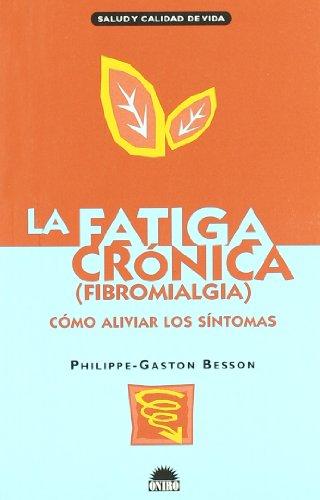 La fatiga cronica / Chronic Fatigue: Fibromialgia: Como Aliviar Los Sintomas / Fibromyalgia: How to Relieve Symptoms (Salud Y Calidad De Vida)