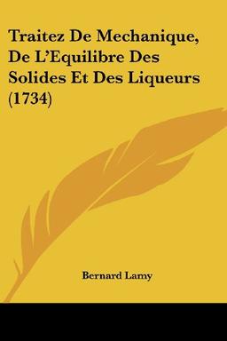 Traitez De Mechanique, De L'Equilibre Des Solides Et Des Liqueurs (1734)