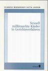 Sexuell mißbrauchte Kinder in Gerichtsverfahren: juristische Möglichkeiten zum Schutz sexuell mißbrauchter Kinder in Gerichtsverfahren