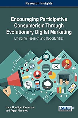 Encouraging Participative Consumerism Through Evolutionary Digital Marketing: Emerging Research and Opportunities (Advances in Marketing, Customer Relationship Management, and E-services)