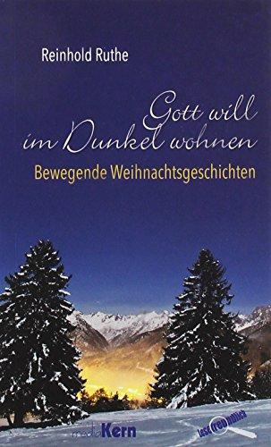 Gott will im Dunkel wohnen: Bewegende Weihnachtsgeschichten