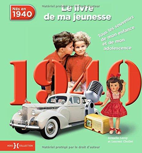 Nés en 1940 : le livre de ma jeunesse : tous les souvenirs de mon enfance et de mon adolescence