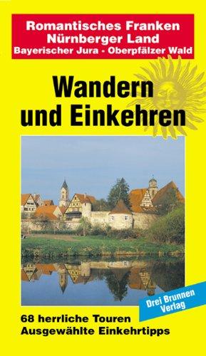 Wandern und Einkehren, Band 40: Romantisches Franken - Nürnberger Land / Bayerischer Jura - Oberpfälzer Wald