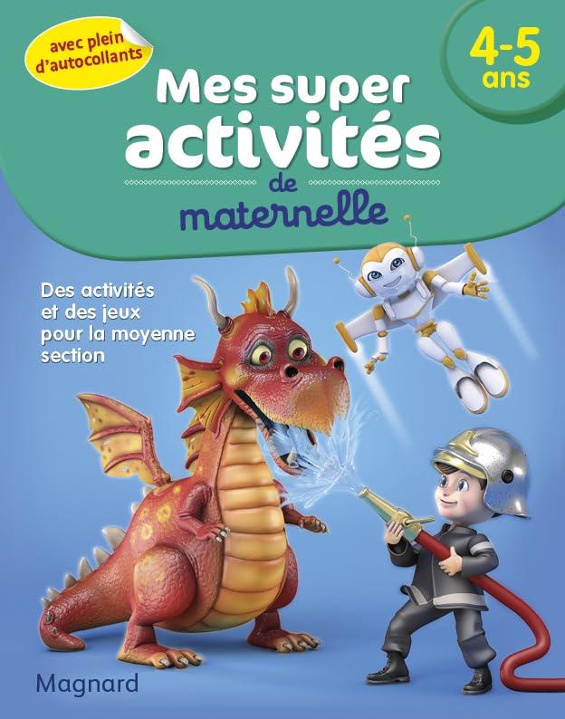 Mes super activités de maternelle, 4-5 ans : des activités et des jeux pour la moyenne section