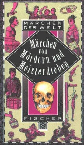 Märchen der Welt: Märchen von Mördern und Meisterdieben