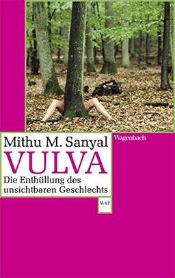 Vulva: Die Enthüllung des unsichtbaren Geschlechts. Aktualisiert und mit einem neuen Vorwort (WAT)