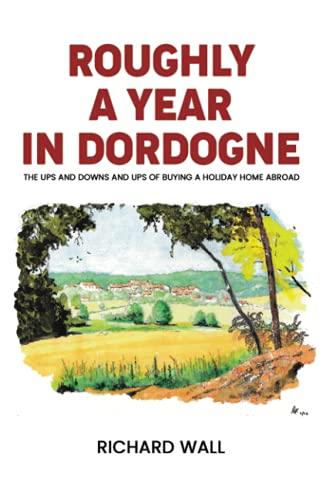 Roughly A Year In Dordogne: The Ups and Downs and Ups of Buying a Holiday Home Abroad