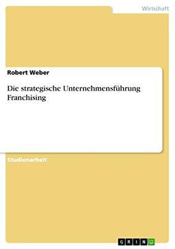 Die strategische Unternehmensführung Franchising