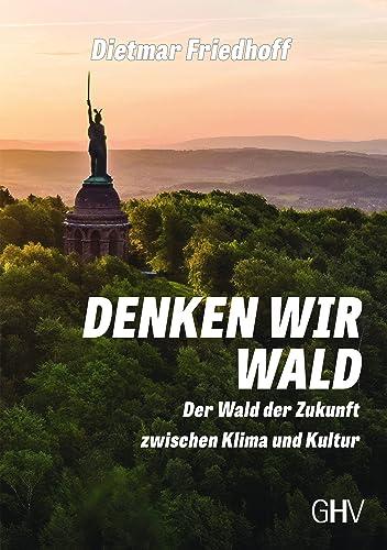 Denken wir Wald: Der Wald der Zukunft zwischen Klima und Kultur