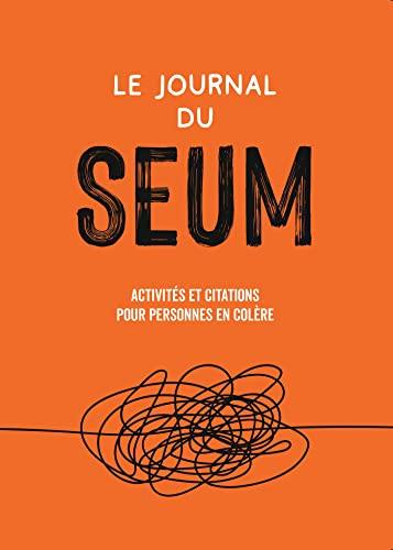 Le journal du seum : activités et citations pour personnes en colère